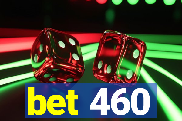 bet 460